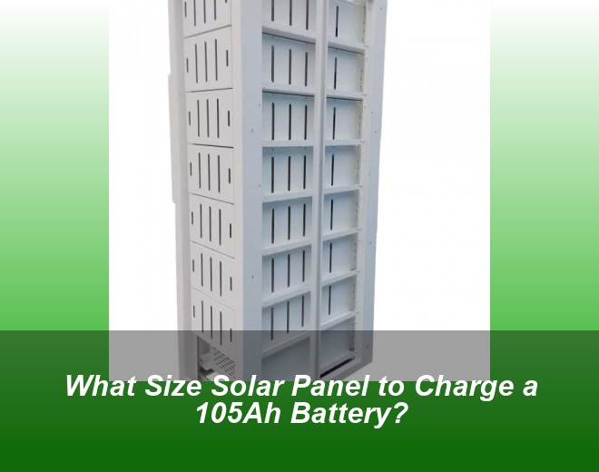 What Size Solar Panel to Charge a 105Ah Battery?